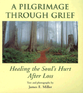 A Pilgrimage Through Grief: Healing the Soul's Hurt After Loss
