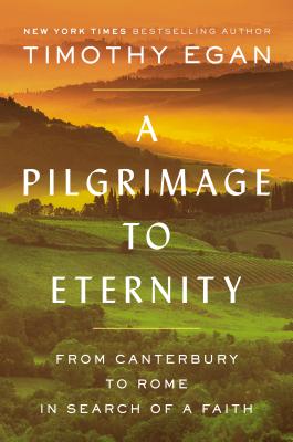 A Pilgrimage to Eternity: From Canterbury to Rome in Search of a Faith - Egan, Timothy