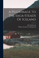 A Pilgrimage To The Saga-steads Of Iceland