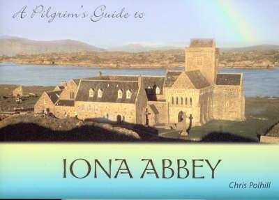 A Pilgrim's Guide to Iona Abbey: Guide Book - Polhill, Chris