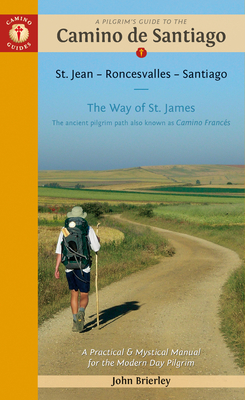 A Pilgrim's Guide to the Camino De Santiago: Camino Frances St. Jean Pied De Port - Santiago - Brierley, John
