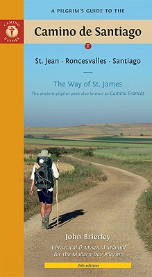 A Pilgrim's Guide to the Camino de Santiago: St. Jean - Roncesvalles - Santiago - Brierley, John