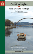 A Pilgrim's Guide to the Camino Ingls: The English Way Also Known as the Celtic Camino: Ferrol & Corua - Santiago