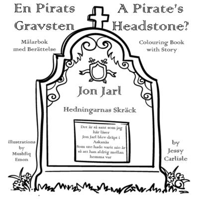 A Pirate's Headstone? (En Pirats Gravsten): The Legend of the Terror of the Heathen - Carlisle, Jessy, and Emon, Mushfiq (Illustrator), and Kristiansson, Viktor F (Translated by)