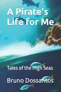 A Pirate's Life for Me: Tales of the High Seas