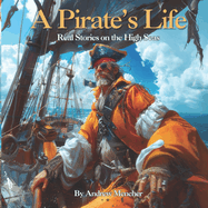 A Pirate's Life: Real Stories on the High Seas