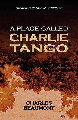 A Place Called Charlie Tango - Beaumont, Charles, and Howlett, Sue (Editor)