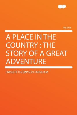 A Place in the Country: The Story of a Great Adventure - Farnham, Dwight Thompson