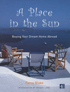 A Place in the Sun: Buying Your Dream Home Abroad - Blake, Fanny