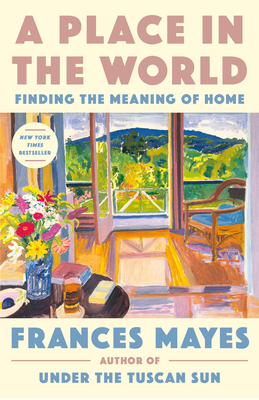 A Place in the World: Finding the Meaning of Home - Mayes, Frances