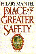 A Place of Greater Safety - Mantel, Hilary