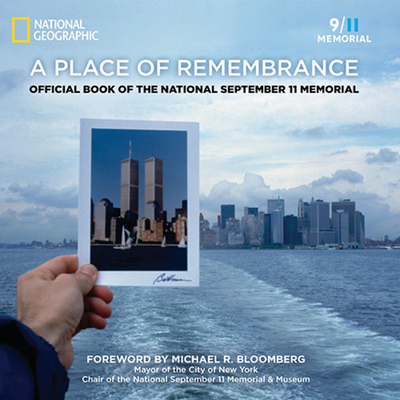 A Place of Remembrance: Official Book of the National September 11 Memorial - Rasic, Lynn, and Blais, Allison, and Bloomberg, Michael R (Foreword by)