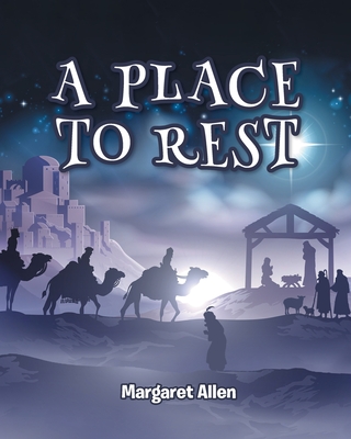 A Place to Rest: The First Advent of Jesus the Christ, Our Eternal Hope - Allen, Margaret