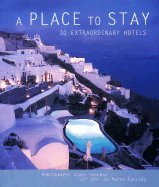 A Place to Stay: 30 Extraordinary Hotels - Sheehan, Grant (Photographer), and Cassidy, Shelley-Marie, and Cassidy, Shelley-Maree