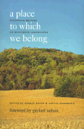 A Place to Which We Belong: Wisconsin Writers on Wisconsin Landscapes - Boyer, Dennis (Editor), and Isherwood, Justin (Editor), and Nelson, Gaylord (Foreword by)