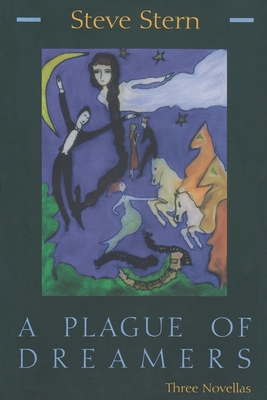 A Plague of Dreamers: Three Novellas - Stern, Steve