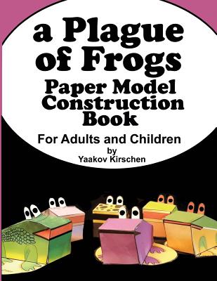 A Plague of Frogs: Paper Model Construction Book for Passover - Kirschen, Yaakov