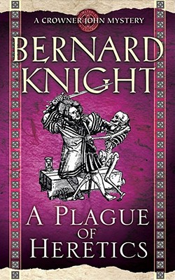 A Plague of Heretics - Knight, Bernard