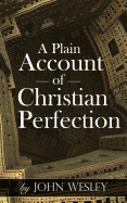 A Plain Account of Christian Perfection - Crockett Jr, William S (Introduction by), and Wesley, John