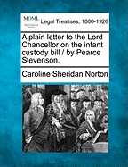 A Plain Letter to the Lord Chancellor on the Infant Custody Bill / By Pearce Stevenson. - Norton, Caroline Sheridan