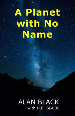 A Planet with No Name - Black, D E, and Black, Alan