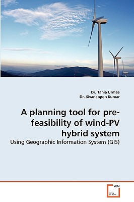A Planning Tool for Pre-Feasibility of Wind-Pv Hybrid System - Urmee, Tania, Dr., and Kumar, Sivanappon, Dr.