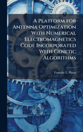 A Platform for Antenna Optimization With Numerical Electromagnetics Code Incorporated With Genetic Algorithms