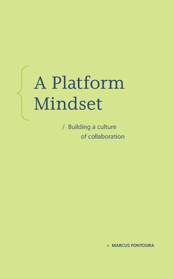 A Platform Mindset: Building a Culture of Collaboration - Fontoura, Marcus