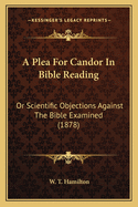 A Plea For Candor In Bible Reading: Or Scientific Objections Against The Bible Examined (1878)