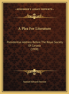 A Plea for Literature: Presidential Address Before the Royal Society of Canada (1908)