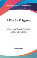 A Plea for Polygamy: Church of Jesus Christ of Latter Day Saints