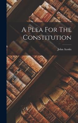 A Plea For The Constitution - Austin, John