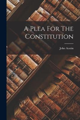 A Plea For The Constitution - Austin, John