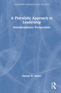 A Pluralistic Approach to Leadership: Interdisciplinary Perspectives