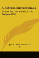 A Pobreza Envergonhada: Drama Em Cinco Actos, E Um Prologo (1858)