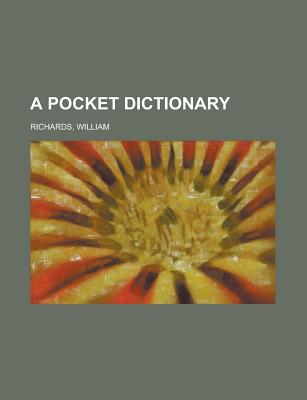 A Pocket Dictionary - Richards, William
