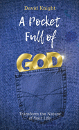 A Pocket Full of GOD: Transform The  Nature Of Your Life