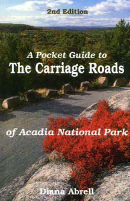 A Pocket Guide to Carriage Roads of Acadia National Park - Abrell, Deana F, and Abrell, Diana F