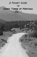 A Pocket Guide to Ghost Towns of Montana- Vol 1