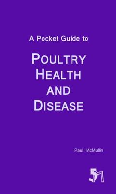 A Pocket Guide to Poultry Health and Disease - McMullin, Paul