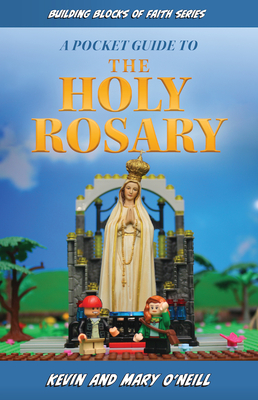 A Pocket Guide to the Holy Rosary: Building Blocks of Faith Series - O'Neill, Kevin And Mary