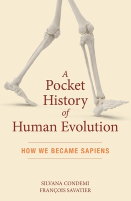 A Pocket History of Human Evolution: How We Became Sapiens - Condemi, Silvana, and Savatier, Franois