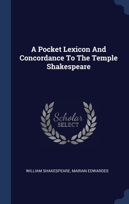 A Pocket Lexicon And Concordance To The Temple Shakespeare - Shakespeare, William, and Edwardes, Marian