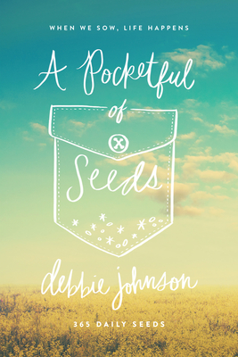 A Pocketful of Seeds: When We Sow, Life Happens - Johnson, Debbie