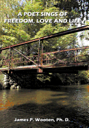 A Poet Sings of Freedom, Love and Life. - Wooten, James