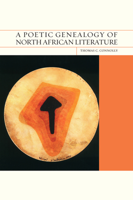 A Poetic Genealogy of North African Literature - Connolly, Thomas C