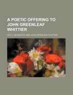 A Poetic Offering to John Greenleaf Whittier