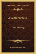 A Poets Portfolio: Later Readings