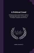 A Political Creed: Embracing Some Ascertained Truths In Sociology And Politics. An Answer To H George's "progress And Poverty."