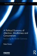 A Political Economy of Attention, Mindfulness and Consumerism: Reclaiming the Mindful Commons